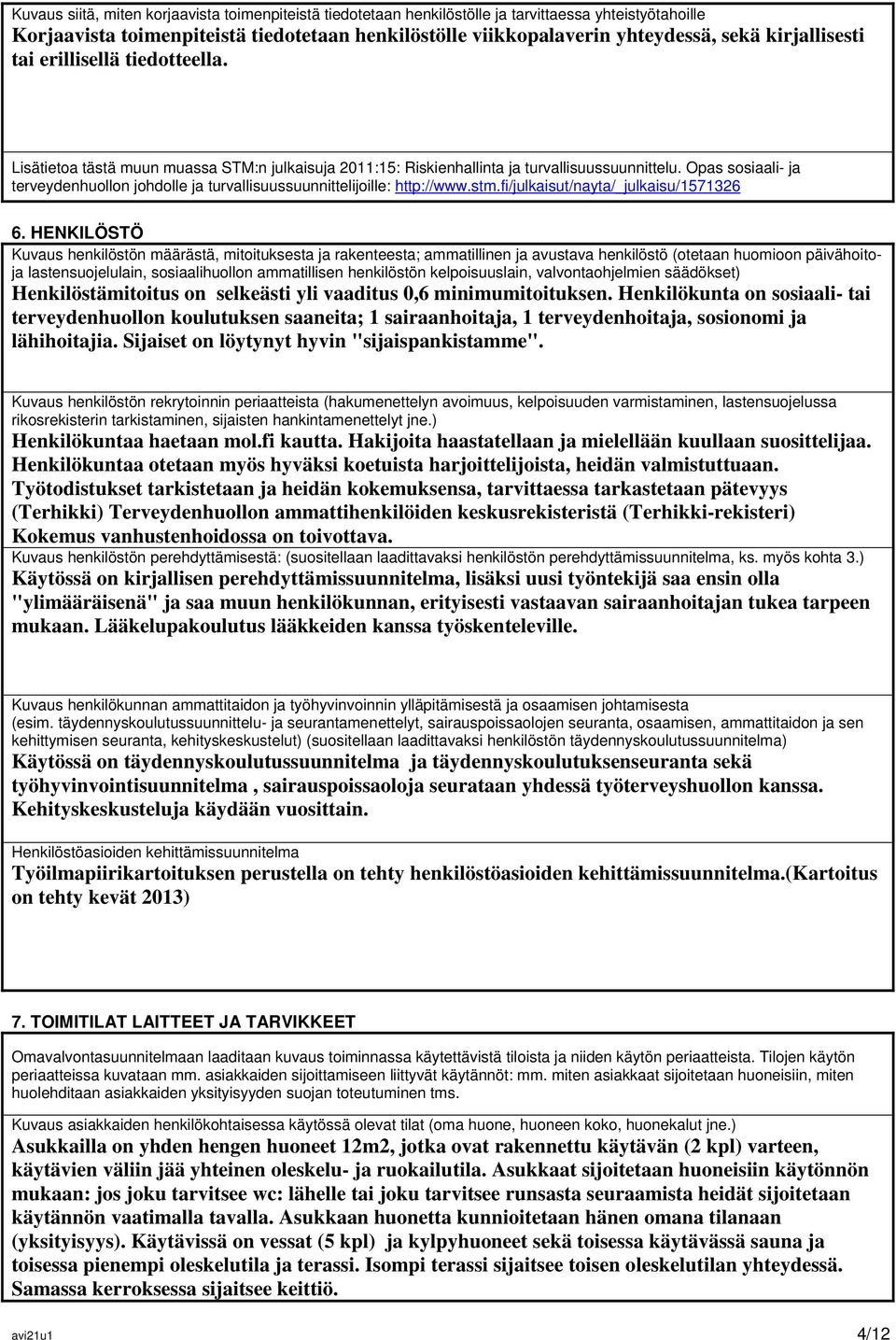 Opas sosiaali- ja terveydenhuollon johdolle ja turvallisuussuunnittelijoille: http://www.stm.fi/julkaisut/nayta/_julkaisu/1571326 6.