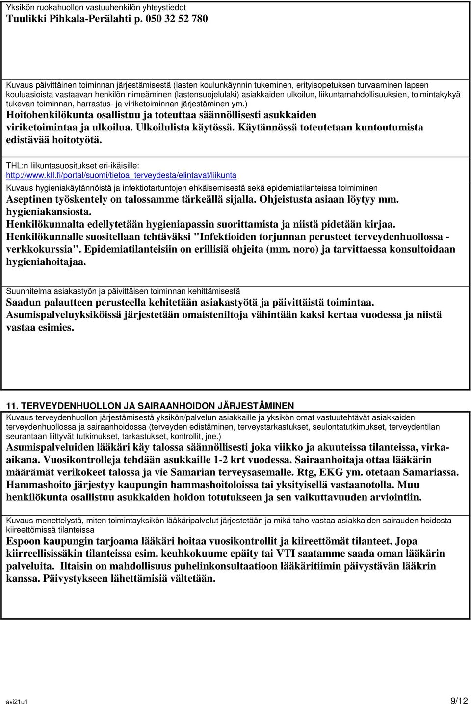 asiakkaiden ulkoilun, liikuntamahdollisuuksien, toimintakykyä tukevan toiminnan, harrastus- ja viriketoiminnan järjestäminen ym.