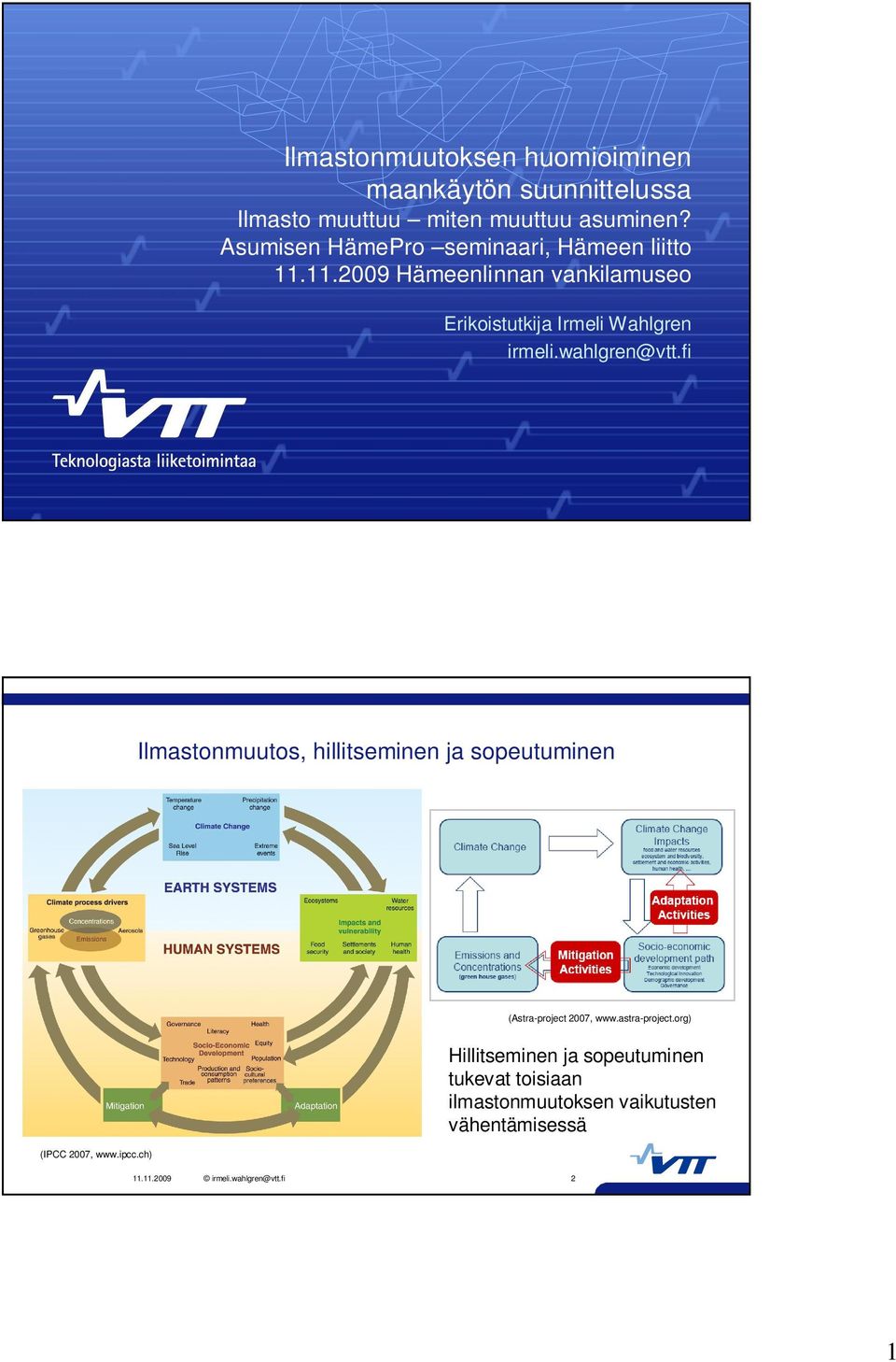 wahlgren@vtt.fi Ilmastonmuutos, hillitseminen ja sopeutuminen (Astra-project 27, www.astra-project.