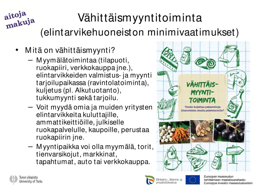 ), elintarvikkeiden valmistus- ja myynti tarjoilupaikassa (ravintolatoiminta), kuljetus (pl. Alkutuotanto), tukkumyynti sekä tarjoilu.