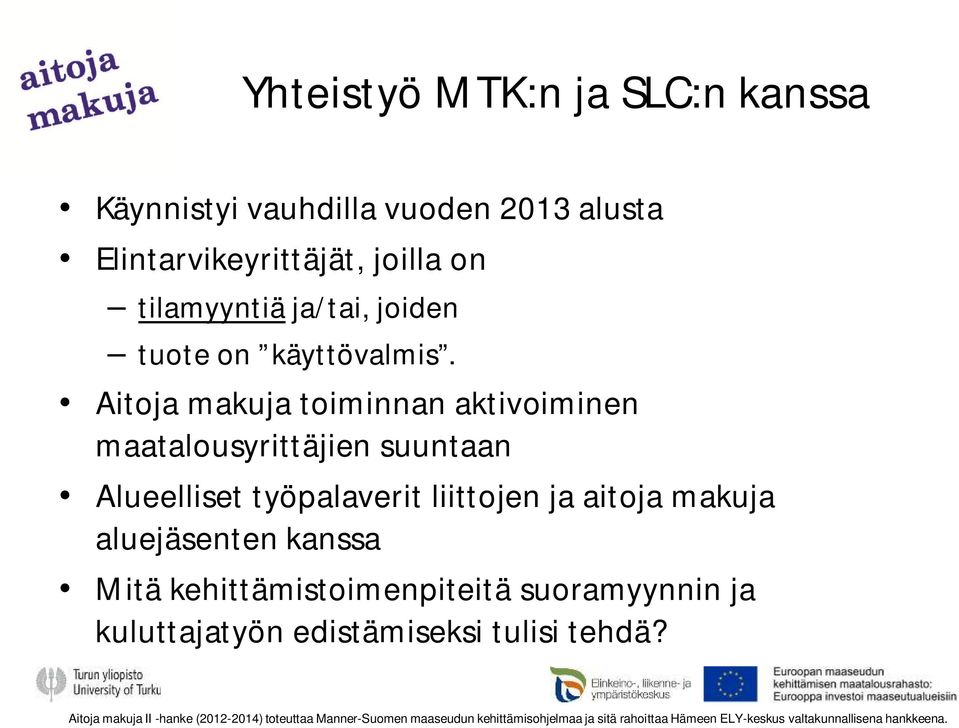 Aitoja makuja toiminnan aktivoiminen maatalousyrittäjien suuntaan Alueelliset työpalaverit