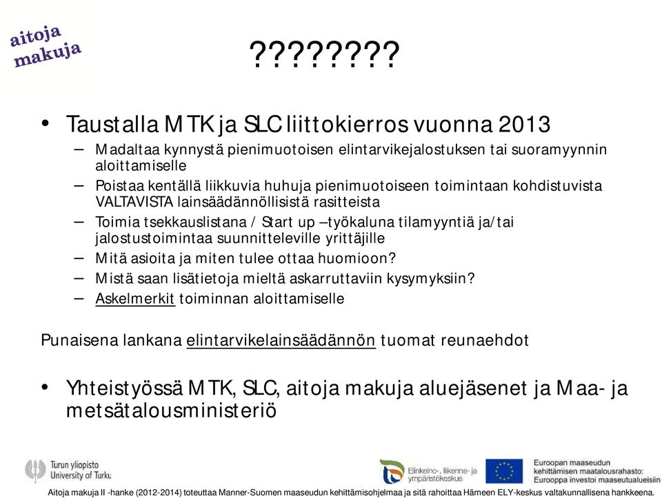 ja/tai jalostustoimintaa suunnitteleville yrittäjille Mitä asioita ja miten tulee ottaa huomioon? Mistä saan lisätietoja mieltä askarruttaviin kysymyksiin?
