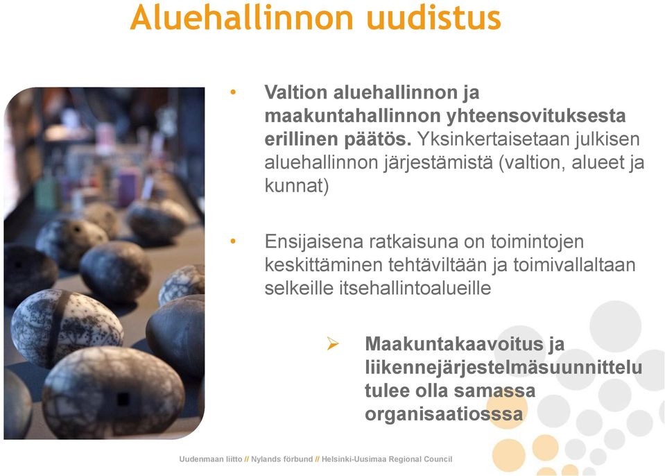 Yksinkertaisetaan julkisen aluehallinnon järjestämistä (valtion, alueet ja kunnat) Ensijaisena