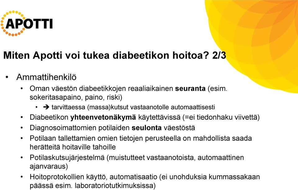 viivettä) Diagnosoimattomien potilaiden seulonta väestöstä Potilaan tallettamien omien tietojen perusteella on mahdollista saada herätteitä hoitaville