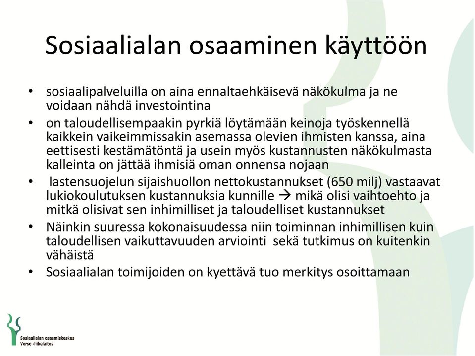 lastensuojelun l sijaishuollon i nettokustannukset t k t (650 milj) vastaavat t lukiokoulutuksen kustannuksia kunnille mikä olisi vaihtoehto ja mitkä olisivat sen inhimilliset ja taloudelliset