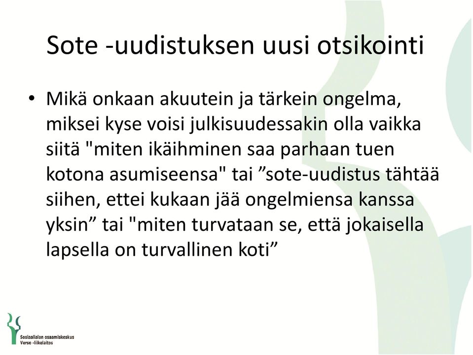 kotona asumiseensa" tai sote uudistus tähtää siihen, ettei kukaan jää ongelmiensa