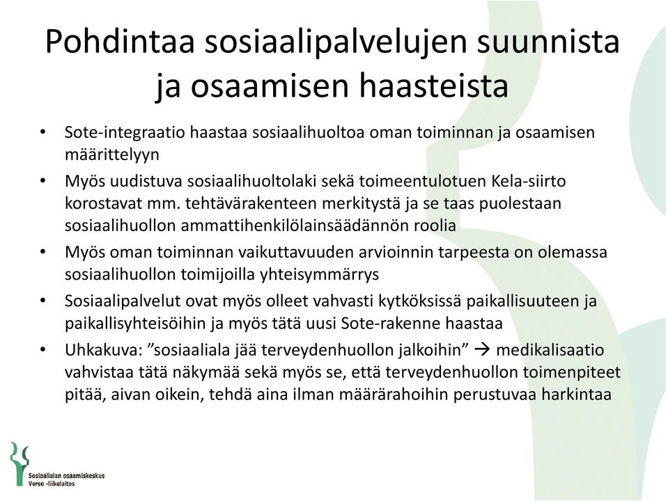tehtävärakenteen merkitystä ja se taas puolestaan sosiaalihuollon ammattihenkilölainsäädännön roolia Myösomantoiminnan vaikuttavuuden arvioinnin tarpeesta onolemassa olemassa sosiaalihuollon