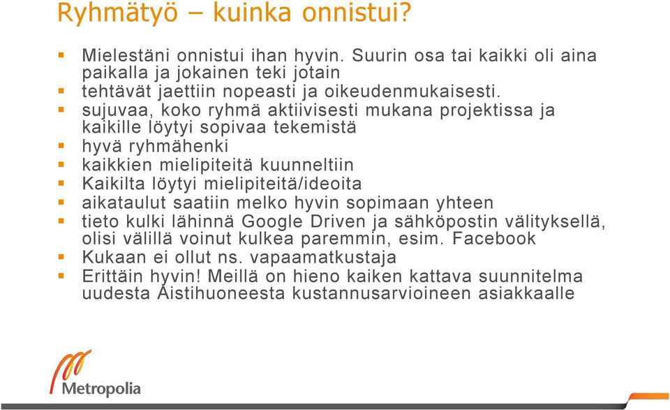 sujuvaa, koko ryhmä aktiivisesti mukana projektissa ja kaikille löytyi sopivaa tekemistä hyvä ryhmähenki kaikkien mielipiteitä kuunneltiin Kaikilta löytyi