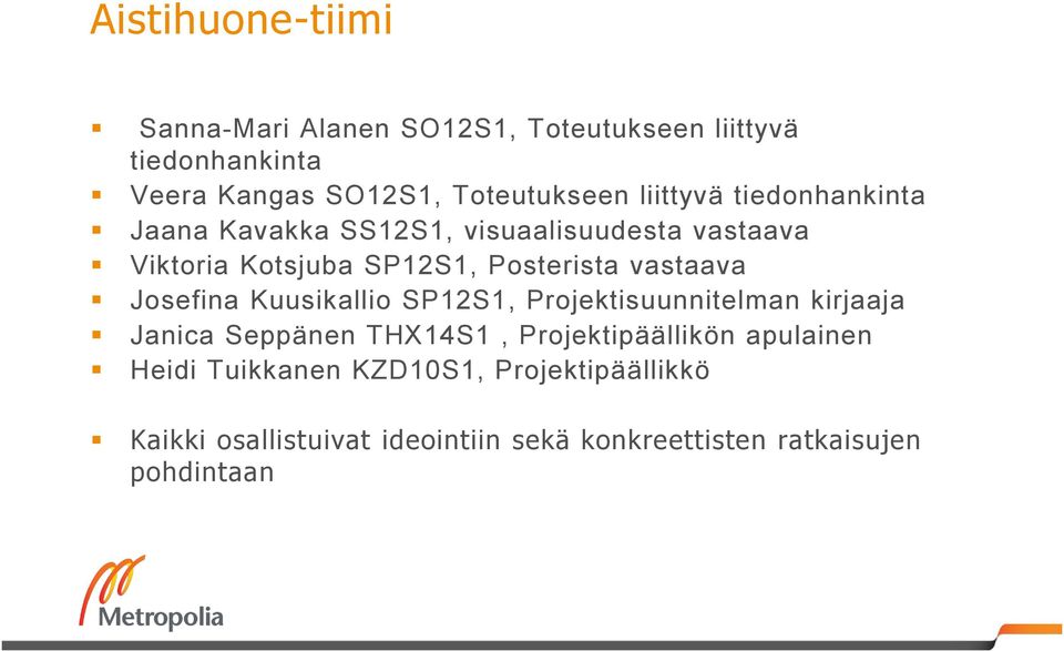 vastaava Josefina Kuusikallio SP12S1, Projektisuunnitelman kirjaaja Janica Seppänen THX14S1, Projektipäällikön