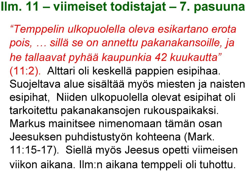 Suojeltava alue sisältää myös miesten ja naisten esipihat, Niiden ulkopuolella olevat esipihat oli tarkoitettu