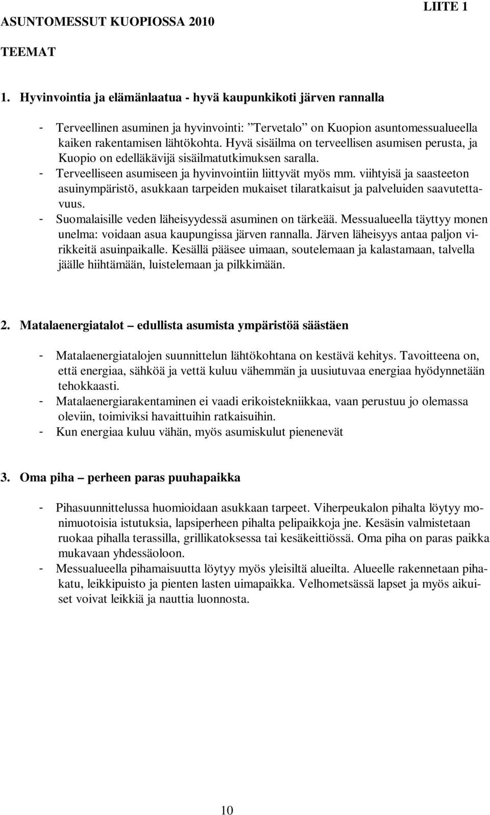 Hyvä sisäilma on terveellisen asumisen perusta, ja Kuopio on edelläkävijä sisäilmatutkimuksen saralla. - Terveelliseen asumiseen ja hyvinvointiin liittyvät myös mm.