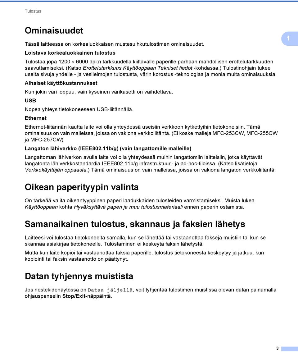 (Katso Erottelutarkkuus Käyttöoppaan Tekniset tiedot -kohdassa.) Tulostinohjain tukee useita sivuja yhdelle - ja vesileimojen tulostusta, värin korostus -teknologiaa ja monia muita ominaisuuksia.