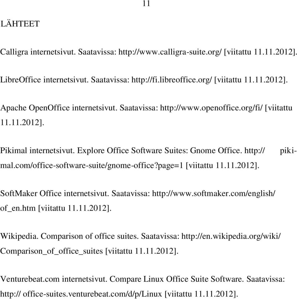 page=1 [viitattu 11.11.2012]. SoftMaker Office internetsivut. Saatavissa: http://www.softmaker.com/english/ of_en.htm [viitattu 11.11.2012]. Wikipedia. Comparison of office suites.