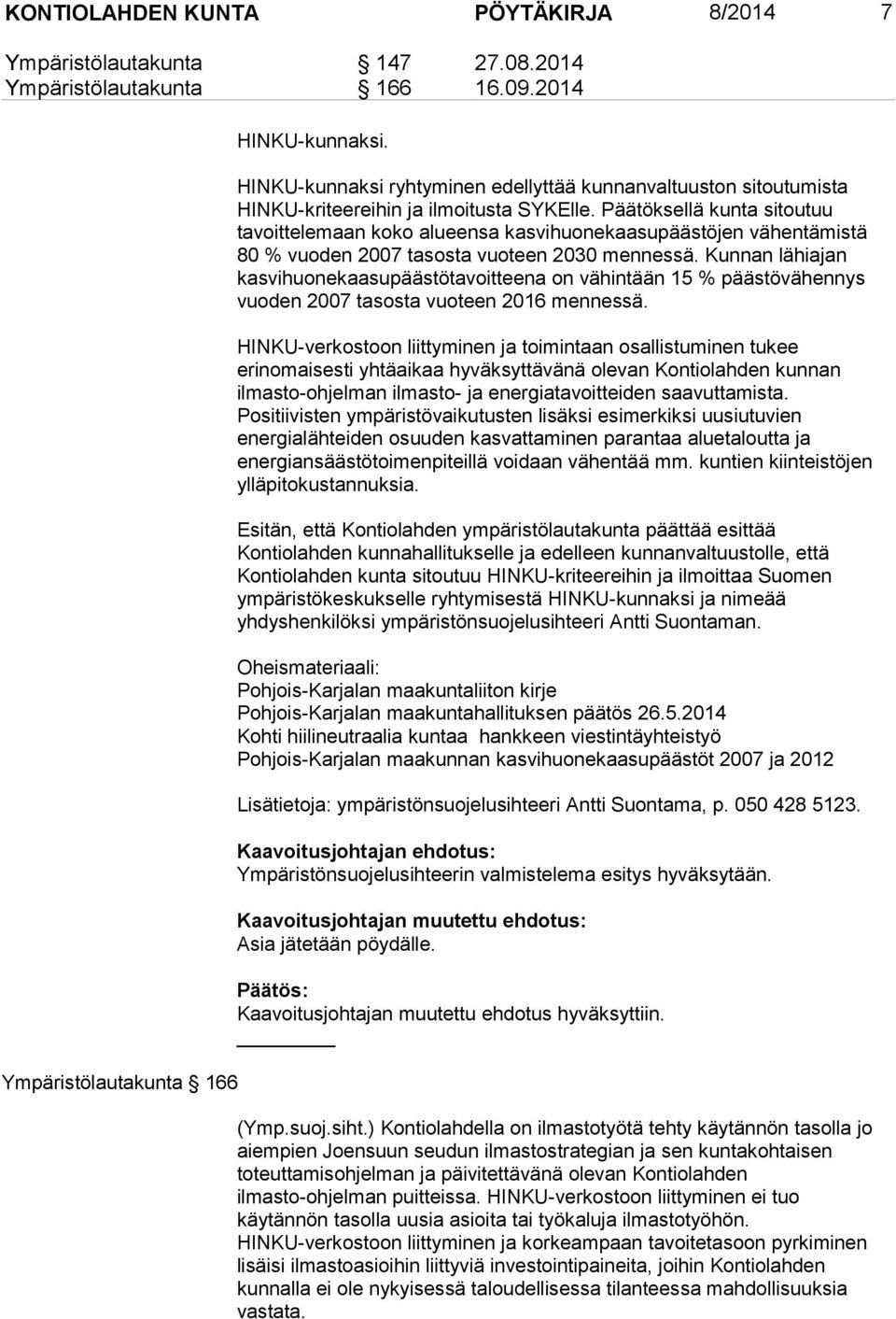 Päätöksellä kunta sitoutuu tavoittelemaan koko alueensa kasvihuonekaasupäästöjen vähentämistä 80 % vuoden 2007 tasosta vuoteen 2030 mennessä.