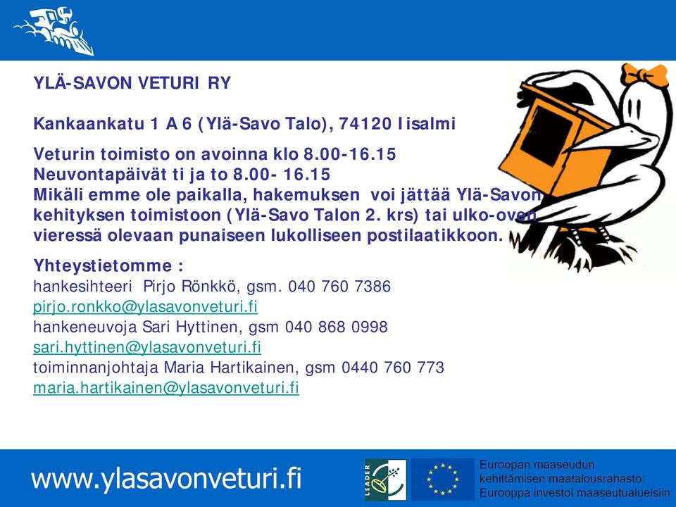 krs) tai ulko-oven vieressä olevaan punaiseen lukolliseen postilaatikkoon. Yhteystietomme : hankesihteeri Pirjo Rönkkö, gsm. 040 760 7386 pirjo.