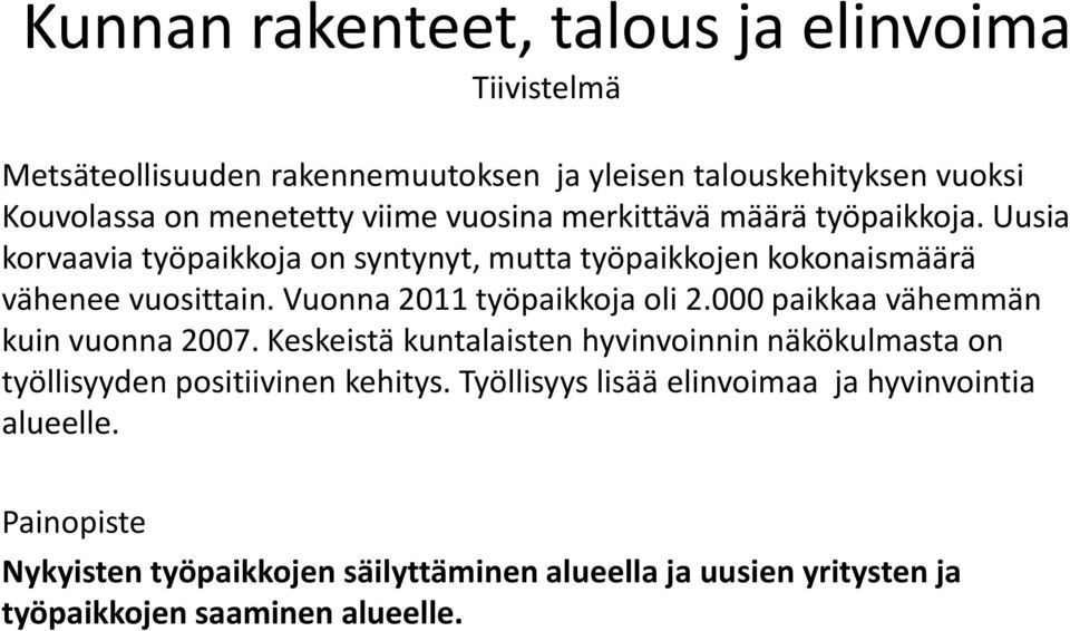 Vuonna 2011 työpaikkoja oli 2.000 paikkaa vähemmän kuin vuonna 2007.