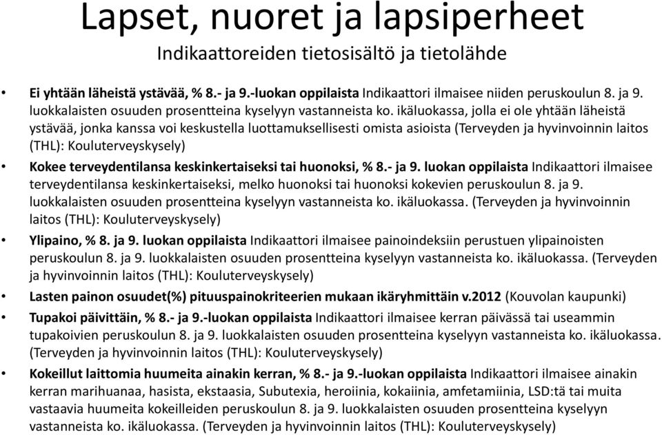 keskinkertaiseksi tai huonoksi, % 8.- ja 9. luokan oppilaista Indikaattori ilmaisee terveydentilansa keskinkertaiseksi, melko huonoksi tai huonoksi kokevien peruskoulun 8. ja 9. luokkalaisten osuuden prosentteina kyselyyn vastanneista ko.