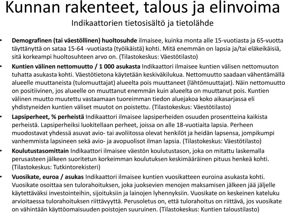 (Tilastokeskus: Väestötilasto) Kuntien välinen nettomuutto / 1 000 asukasta Indikaattori ilmaisee kuntien välisen nettomuuton tuhatta asukasta kohti. Väestötietona käytetään keskiväkilukua.