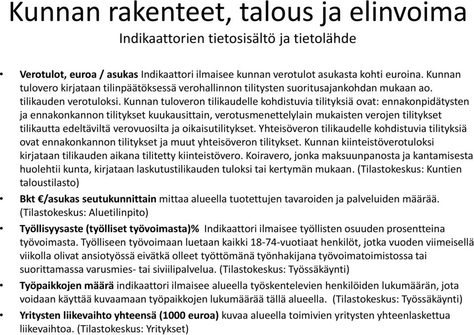 Kunnan tuloveron tilikaudelle kohdistuvia tilityksiä ovat: ennakonpidätysten ja ennakonkannon tilitykset kuukausittain, verotusmenettelylain mukaisten verojen tilitykset tilikautta edeltäviltä