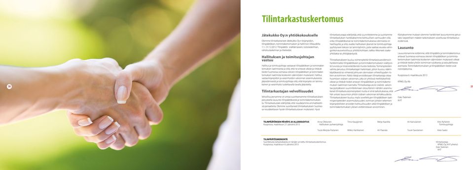 Hallituksen ja toimitusjohtajan vastuu Hallitus ja toimitusjohtaja vastaavat tilinpäätöksen ja toimintakertomuksen laatimisesta ja siitä, että ne antavat oikeat ja riittävät tiedot Suomessa voimassa