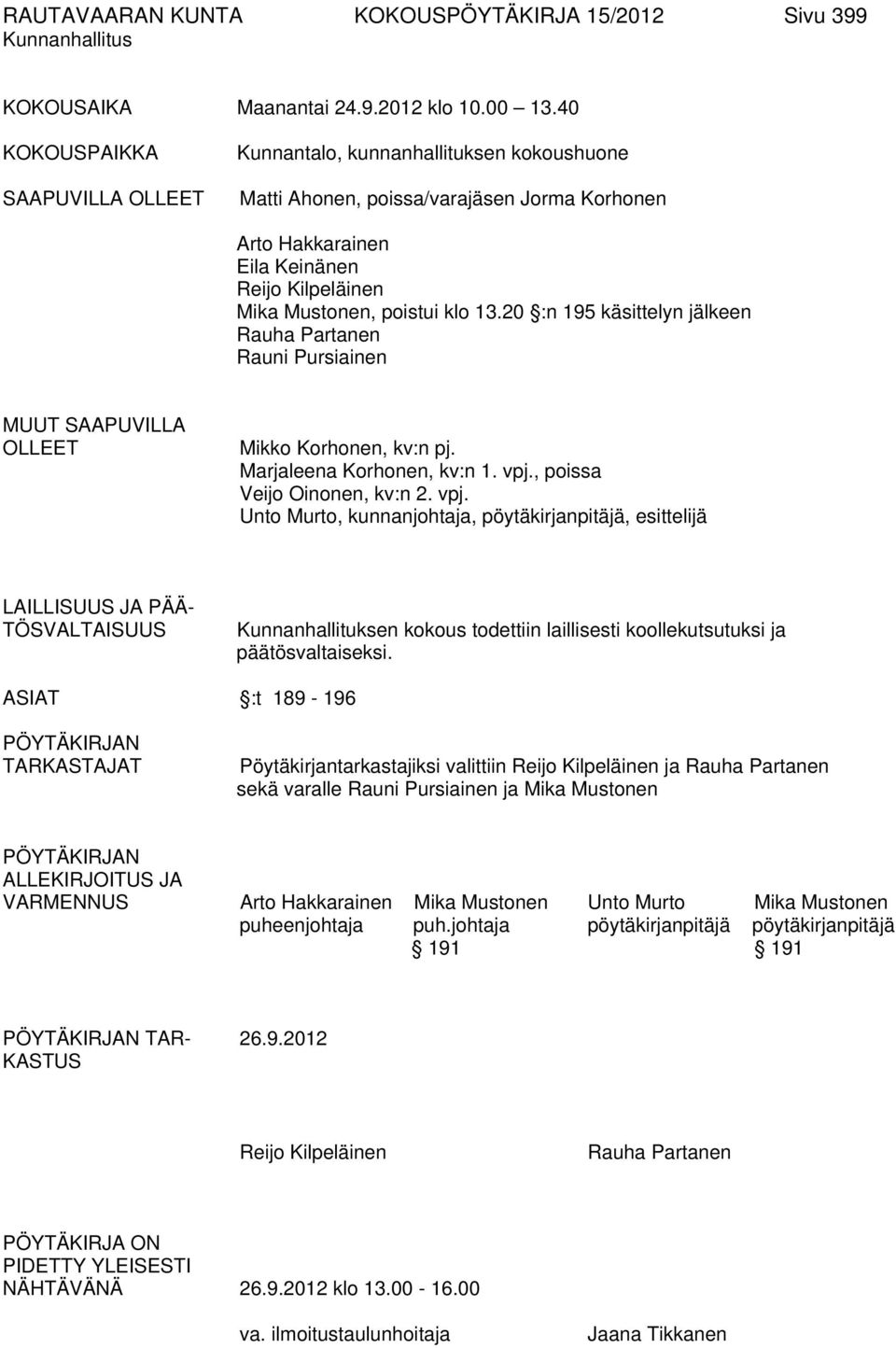 13.20 :n 195 käsittelyn jälkeen Rauha Partanen Rauni Pursiainen MUUT SAAPUVILLA OLLEET Mikko Korhonen, kv:n pj. Marjaleena Korhonen, kv:n 1. vpj.