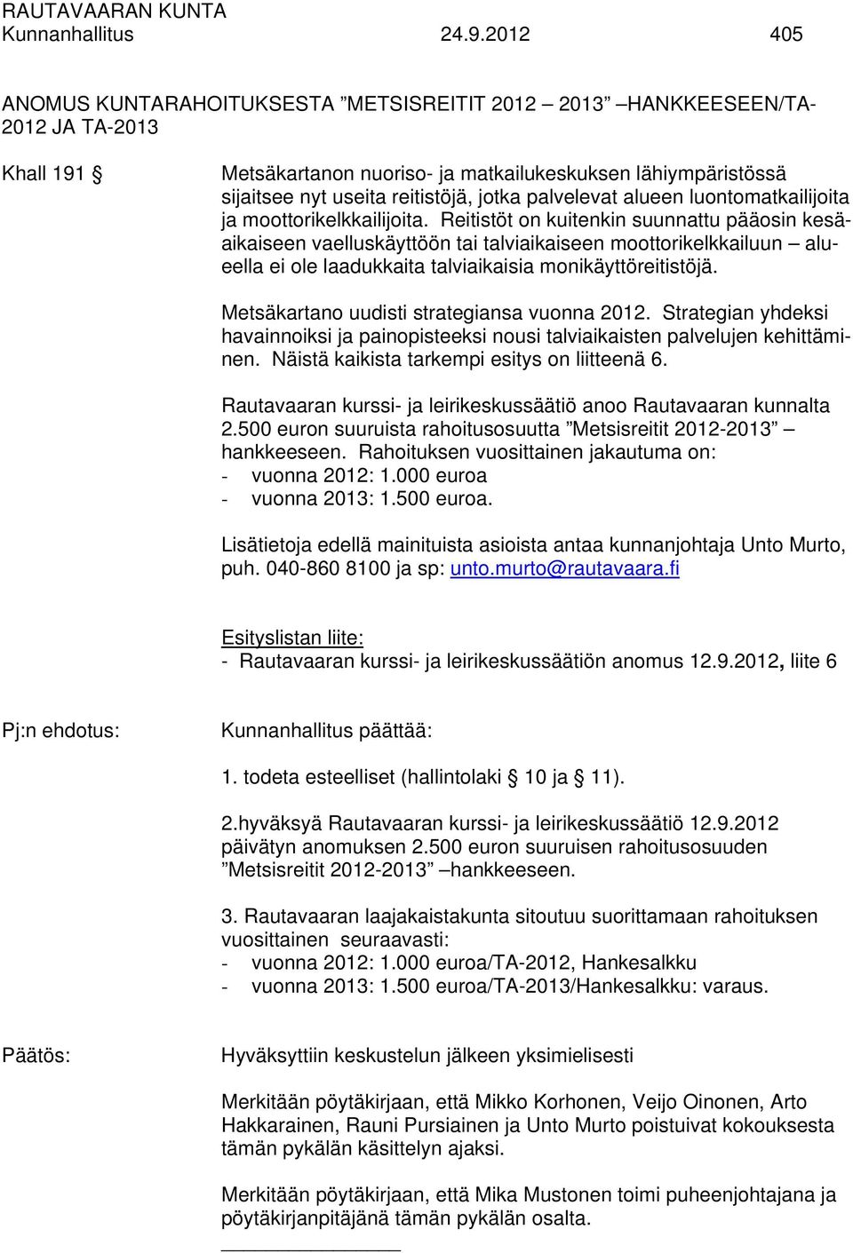 palvelevat alueen luontomatkailijoita ja moottorikelkkailijoita.