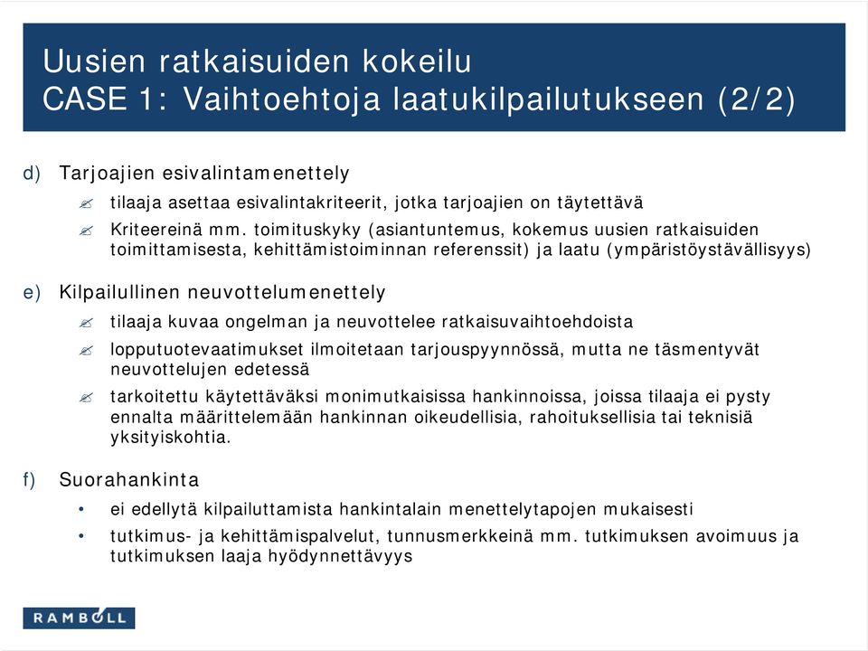 ongelman ja neuvottelee ratkaisuvaihtoehdoista lopputuotevaatimukset ilmoitetaan tarjouspyynnössä, mutta ne täsmentyvät neuvottelujen edetessä tarkoitettu käytettäväksi monimutkaisissa hankinnoissa,