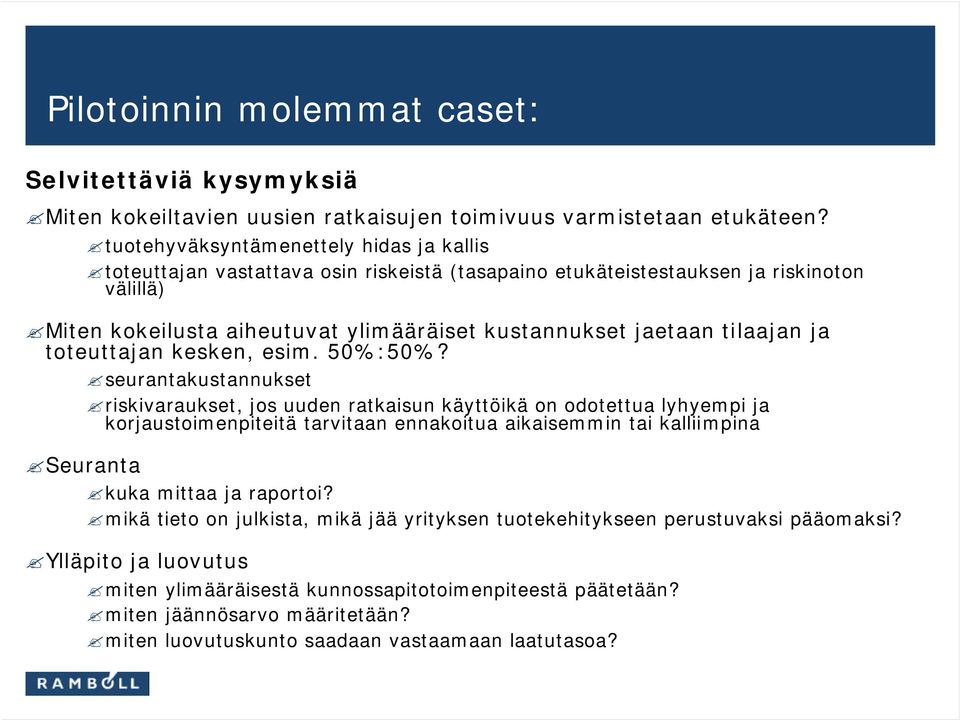 tilaajan ja toteuttajan kesken, esim. 50%:50%?