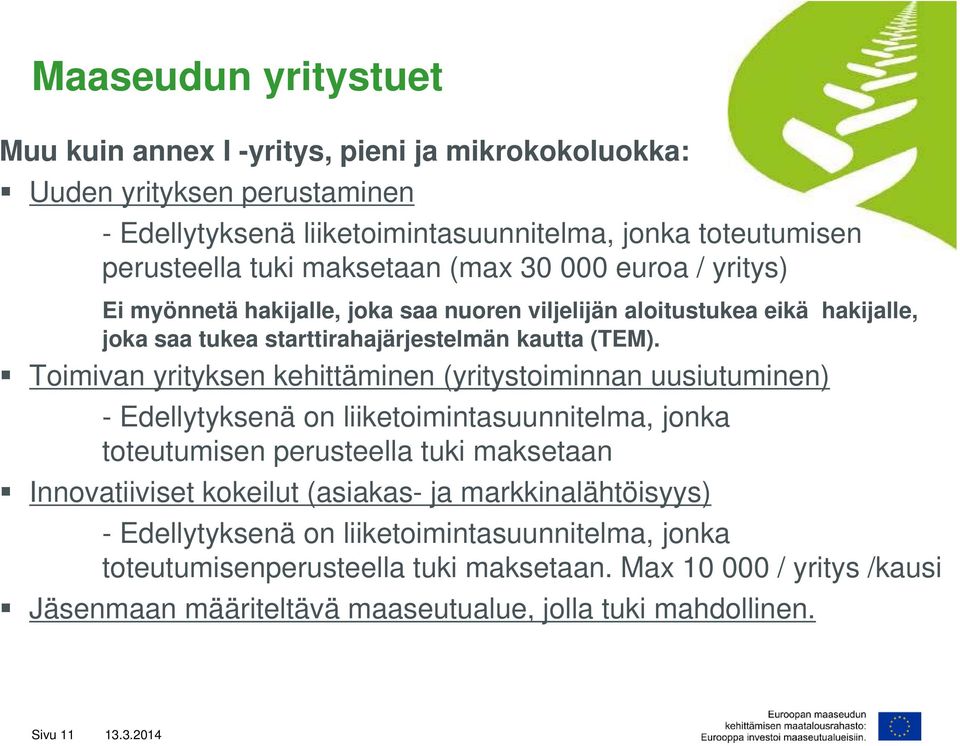 Toimivan yrityksen kehittäminen (yritystoiminnan uusiutuminen) - Edellytyksenä on liiketoimintasuunnitelma, jonka toteutumisen perusteella tuki maksetaan Innovatiiviset kokeilut (asiakas-