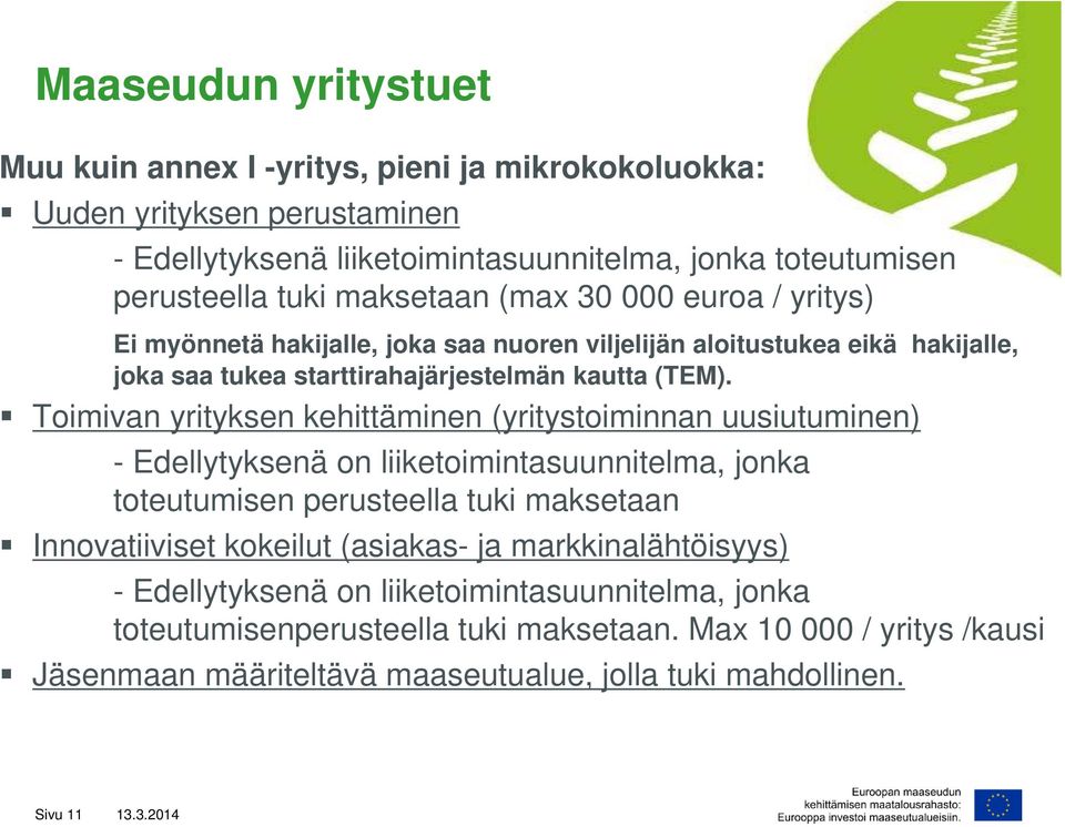 Toimivan yrityksen kehittäminen (yritystoiminnan uusiutuminen) - Edellytyksenä on liiketoimintasuunnitelma, jonka toteutumisen perusteella tuki maksetaan Innovatiiviset kokeilut (asiakas-