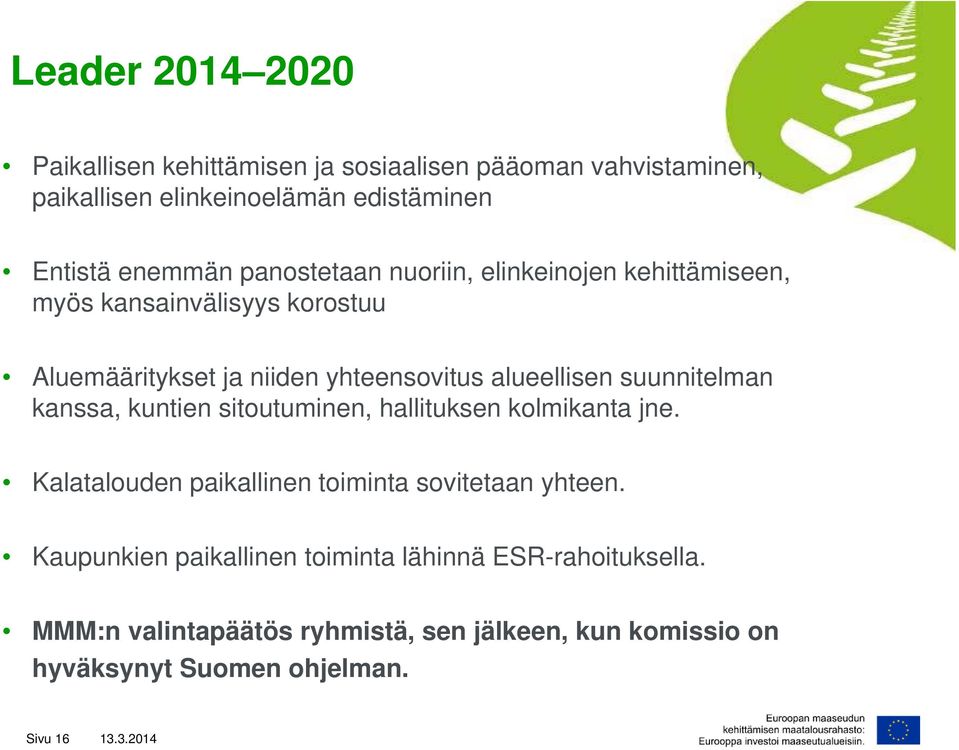 suunnitelman kanssa, kuntien sitoutuminen, hallituksen kolmikanta jne. Kalatalouden paikallinen toiminta sovitetaan yhteen.