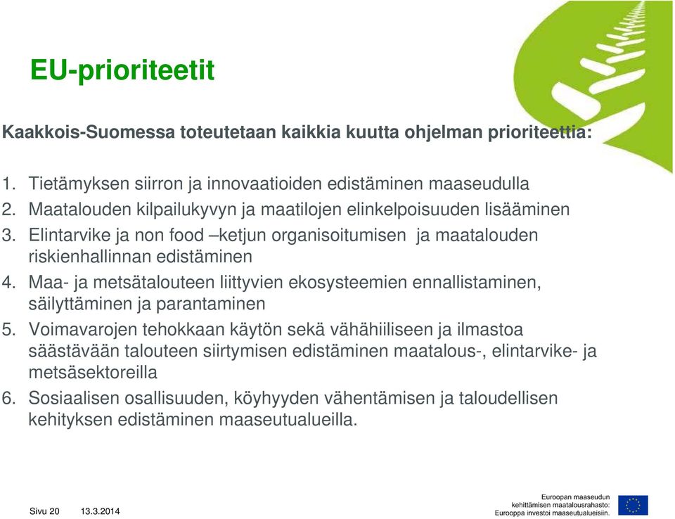 Maa- ja metsätalouteen liittyvien ekosysteemien ennallistaminen, säilyttäminen ja parantaminen 5.