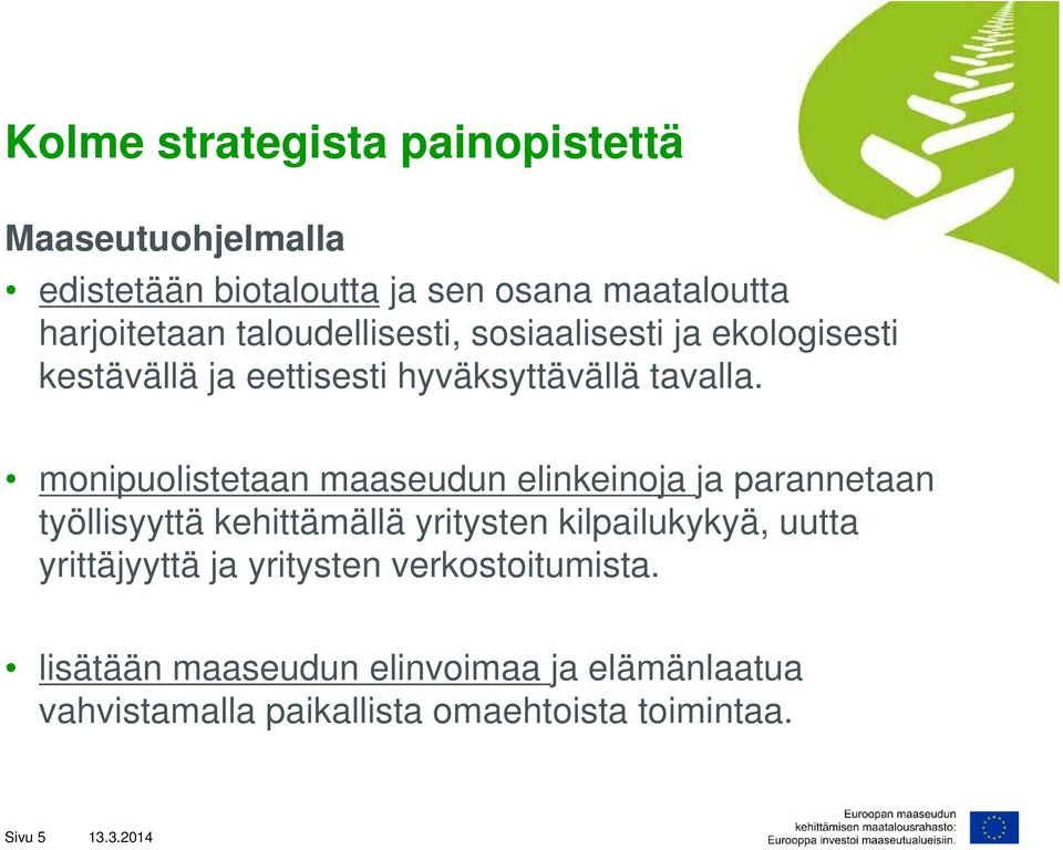 monipuolistetaan maaseudun elinkeinoja ja parannetaan työllisyyttä kehittämällä yritysten kilpailukykyä, uutta