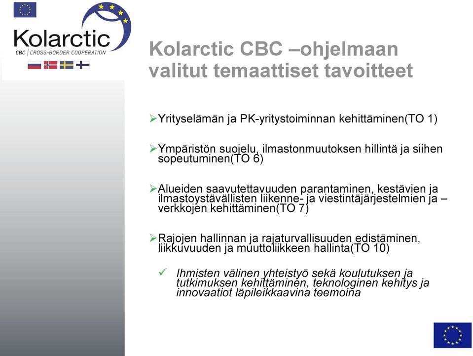 ja viestintäjärjestelmien ja verkkojen kehittäminen(to 7) Rajojen hallinnan ja rajaturvallisuuden edistäminen, liikkuvuuden ja