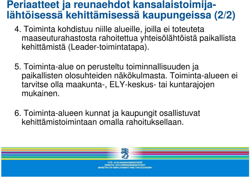 (Leader-toimintatapa). 5. Toiminta-alue on perusteltu toiminnallisuuden ja paikallisten olosuhteiden näkökulmasta.