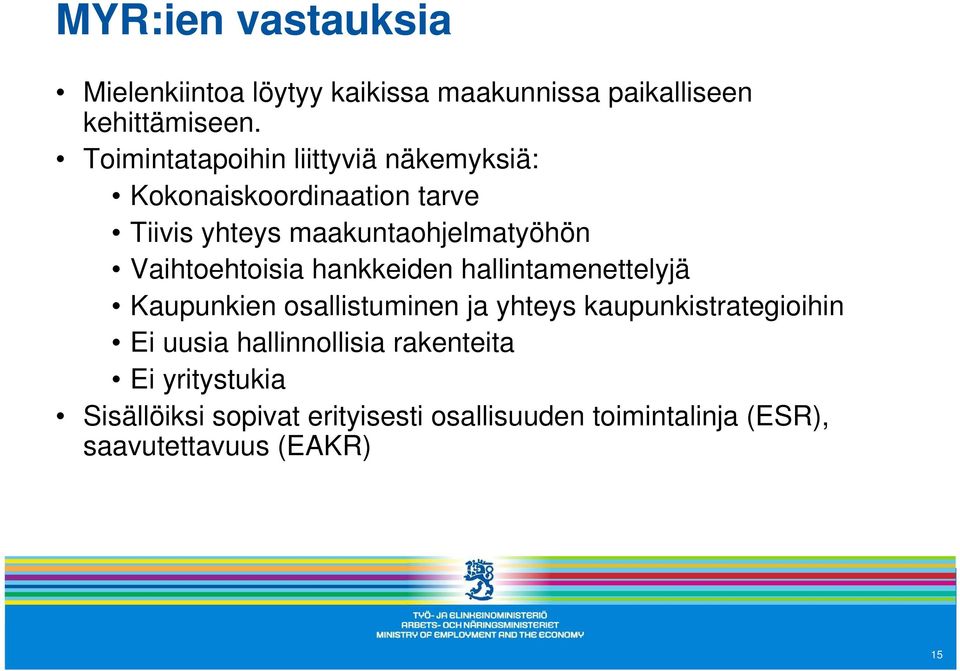 Vaihtoehtoisia hankkeiden hallintamenettelyjä Kaupunkien osallistuminen ja yhteys kaupunkistrategioihin Ei