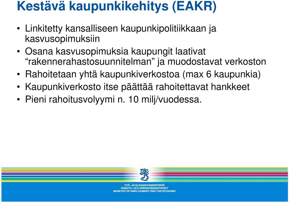 ja muodostavat verkoston Rahoitetaan yhtä kaupunkiverkostoa (max 6 kaupunkia)