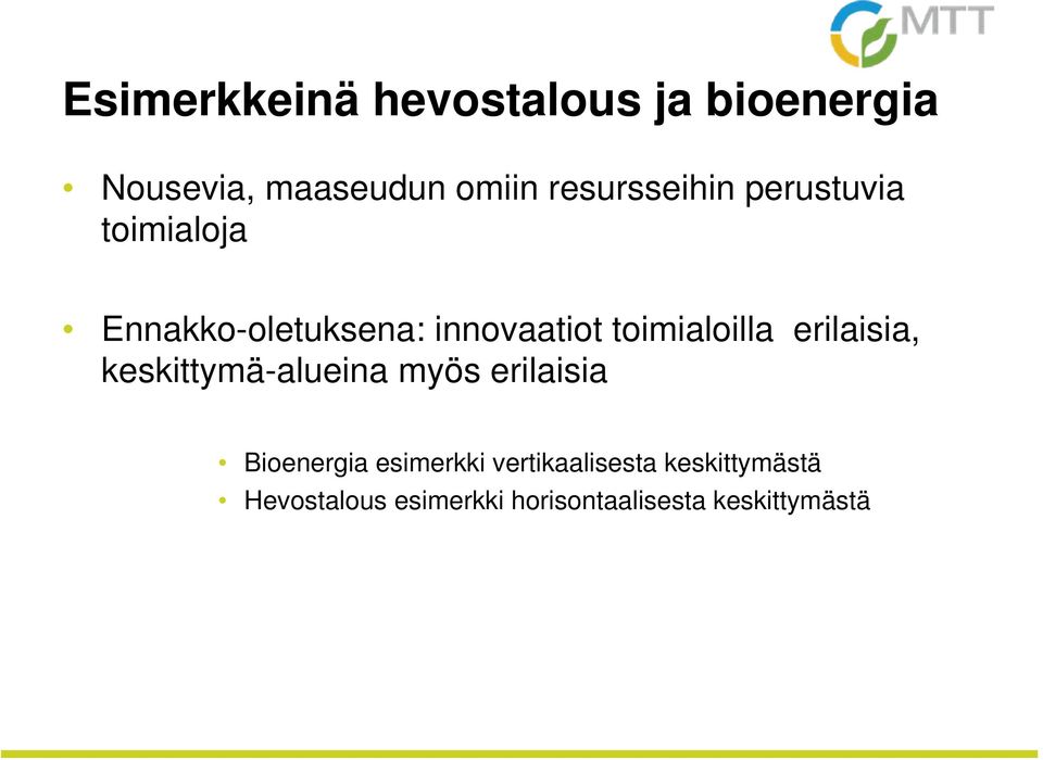 toimialoilla erilaisia, keskittymä-alueina myös erilaisia Bioenergia