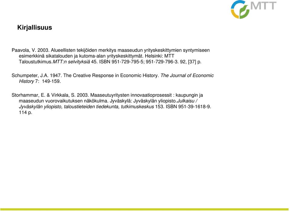Helsinki: MTT Taloustutkimus.MTT:n selvityksiä 45. ISBN 951-729-795-5; 951-729-796-3. 92, [37] p. Schumpeter, J.A. 1947.
