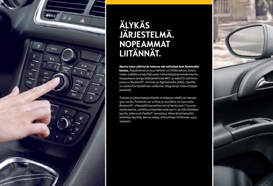 Huipputason navigointijärjestelmistä MP3- ja radio/cd-soittimiin, joissa on Bluetooth -toiminto ja digitaaliradio (DAB), Opelilta on saatavilla täydellinen valikoima integroituja