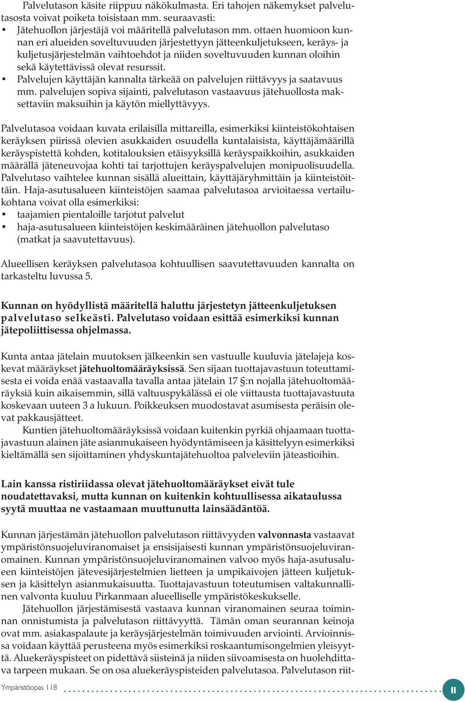 resurssit. Palvelujen käyttäjän kannalta tärkeää on palvelujen riittävyys ja saatavuus mm.