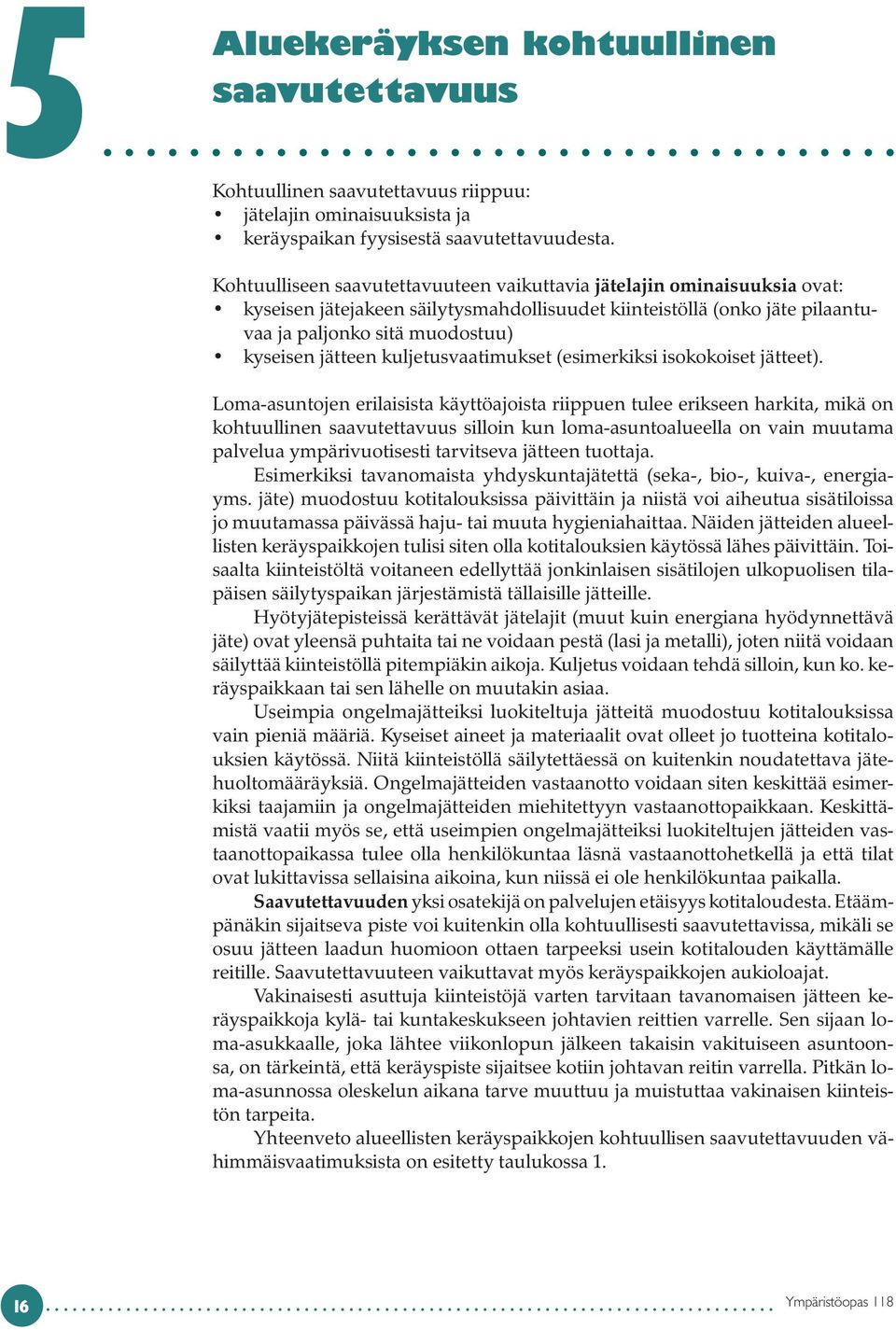kuljetusvaatimukset (esimerkiksi isokokoiset jätteet).