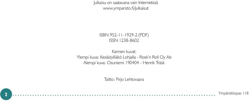 Ylempi kuva: Kesäidylliäkö Lohjalla - Rosk n Roll Oy Ab Alempi kuva: