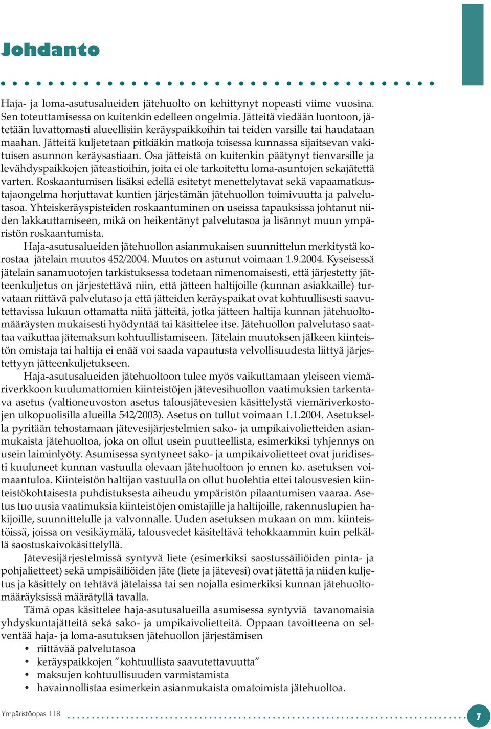 Jätteitä kuljetetaan pitkiäkin matkoja toisessa kunnassa sijaitsevan vakituisen asunnon keräysastiaan.