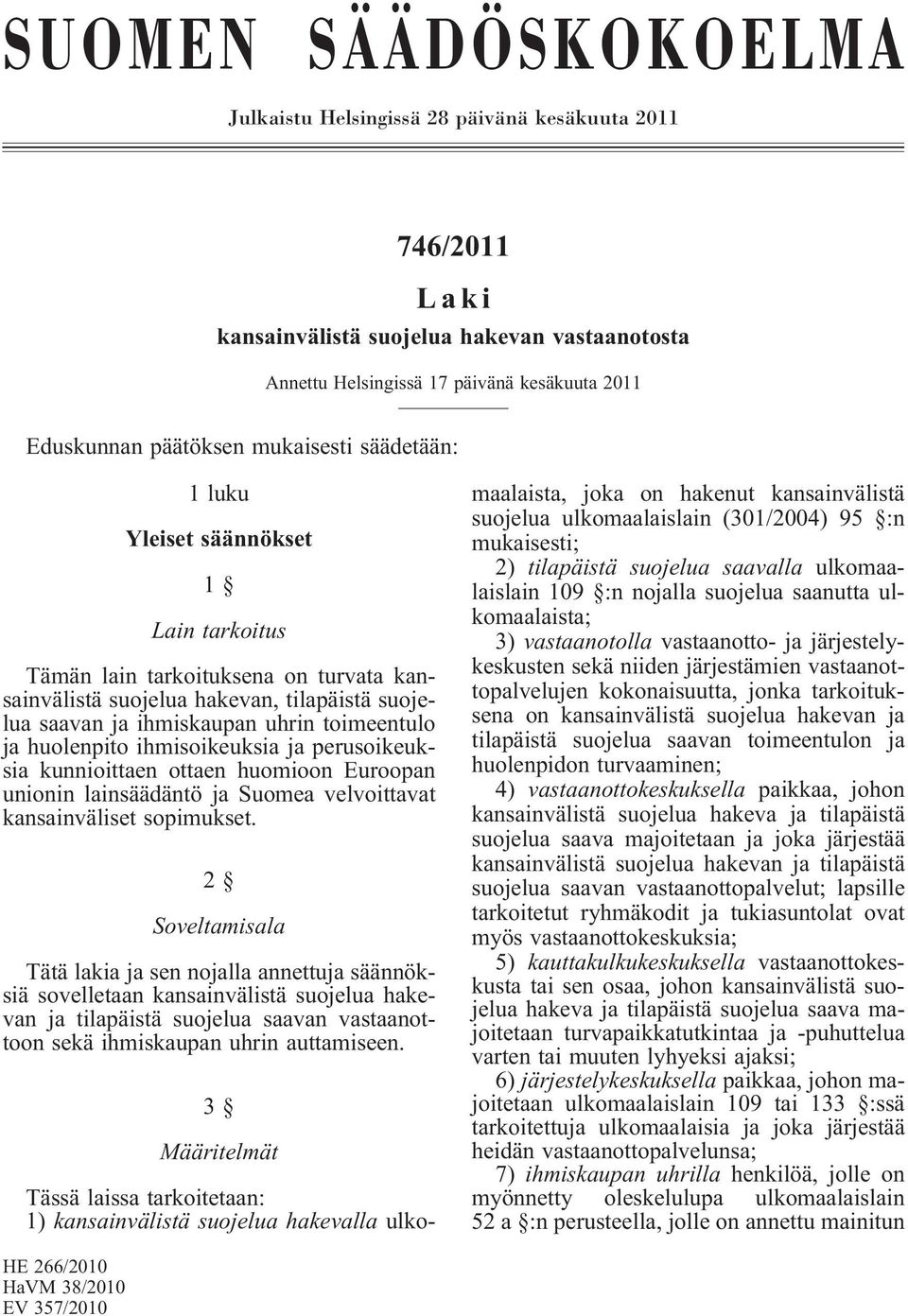 huolenpito ihmisoikeuksia ja perusoikeuksia kunnioittaen ottaen huomioon Euroopan unionin lainsäädäntö ja Suomea velvoittavat kansainväliset sopimukset.