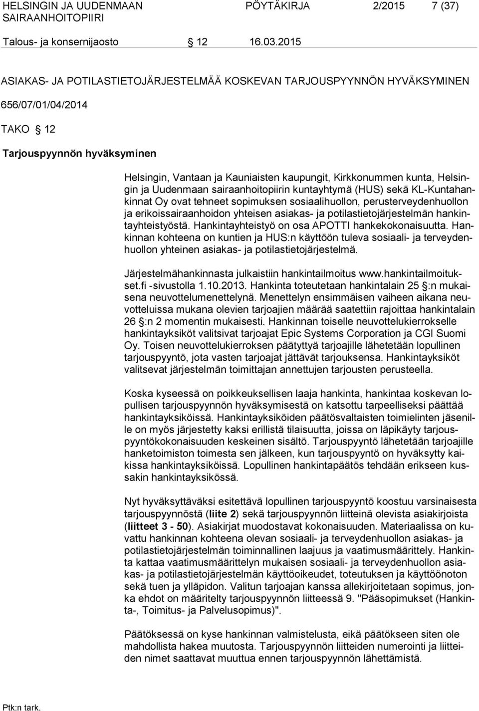 Helsingin ja Uudenmaan sairaanhoitopiirin kuntayhtymä (HUS) sekä KL-Kuntahankinnat Oy ovat tehneet sopimuksen sosiaalihuollon, perusterveydenhuollon ja erikoissairaanhoidon yhteisen asiakas- ja