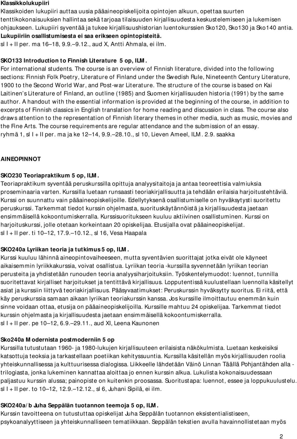 sl I + II per. ma 16 18, 9.9. 9.12., aud X, Antti Ahmala, ei ilm. SKO133 Introduction to Finnish Literature 5 op, ILM. For international students.