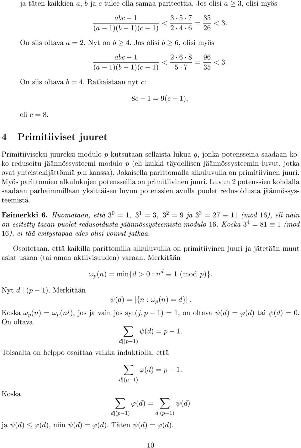 8c 1 = 9(c 1), 4 Primitiiviset juuret Primitiiviseksi juureksi modulo p kutsutaan sellaista lukua g, jonka potensseina saadaan koko redusoitu jäännössysteemi modulo p (eli kaikki täydellisen