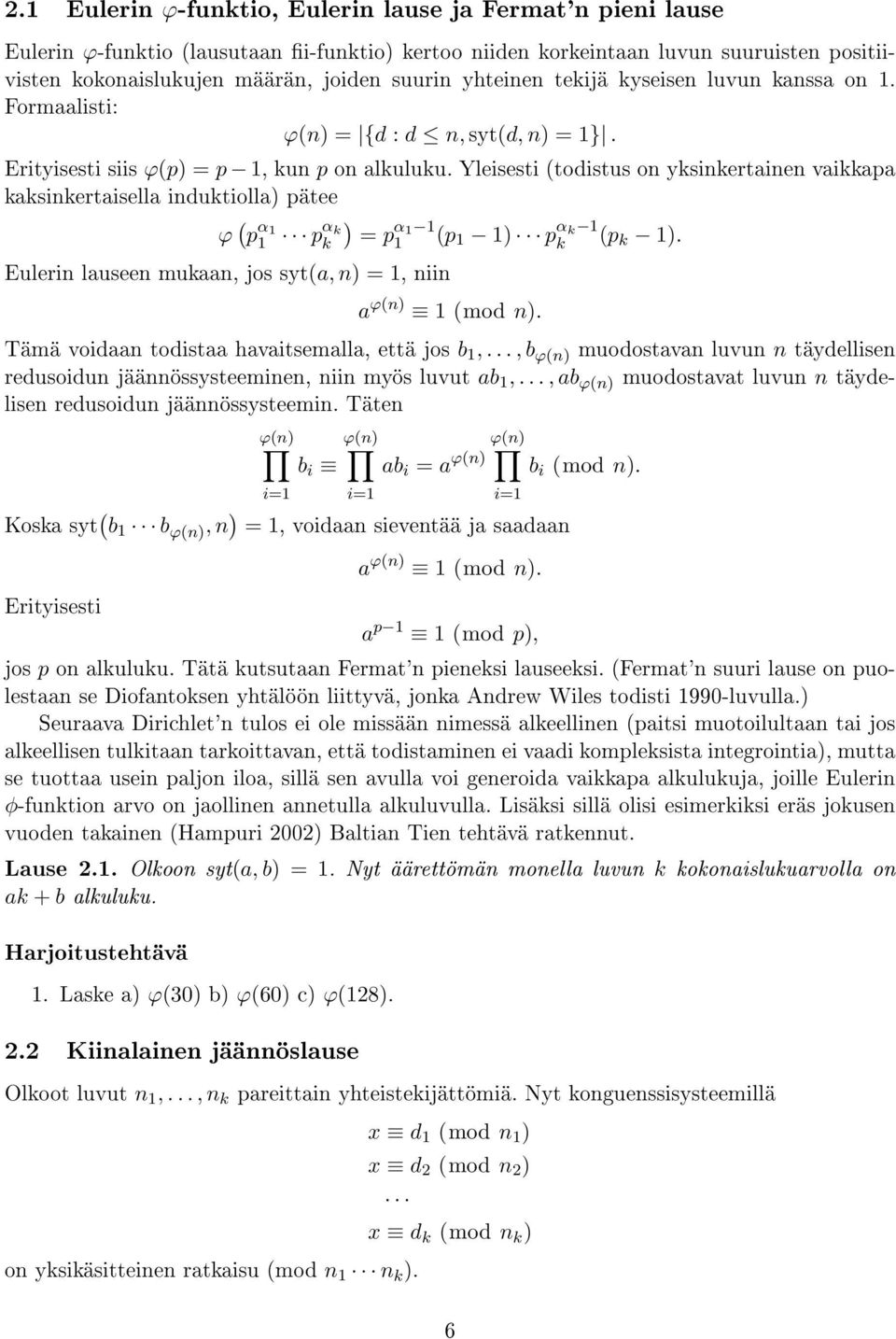 Yleisesti (todistus on yksinkertainen vaikkapa kaksinkertaisella induktiolla) pätee ϕ ( p α 1 1 ) pα k k = p α 1 1 1 (p 1 1) p α k 1 k (p k 1).