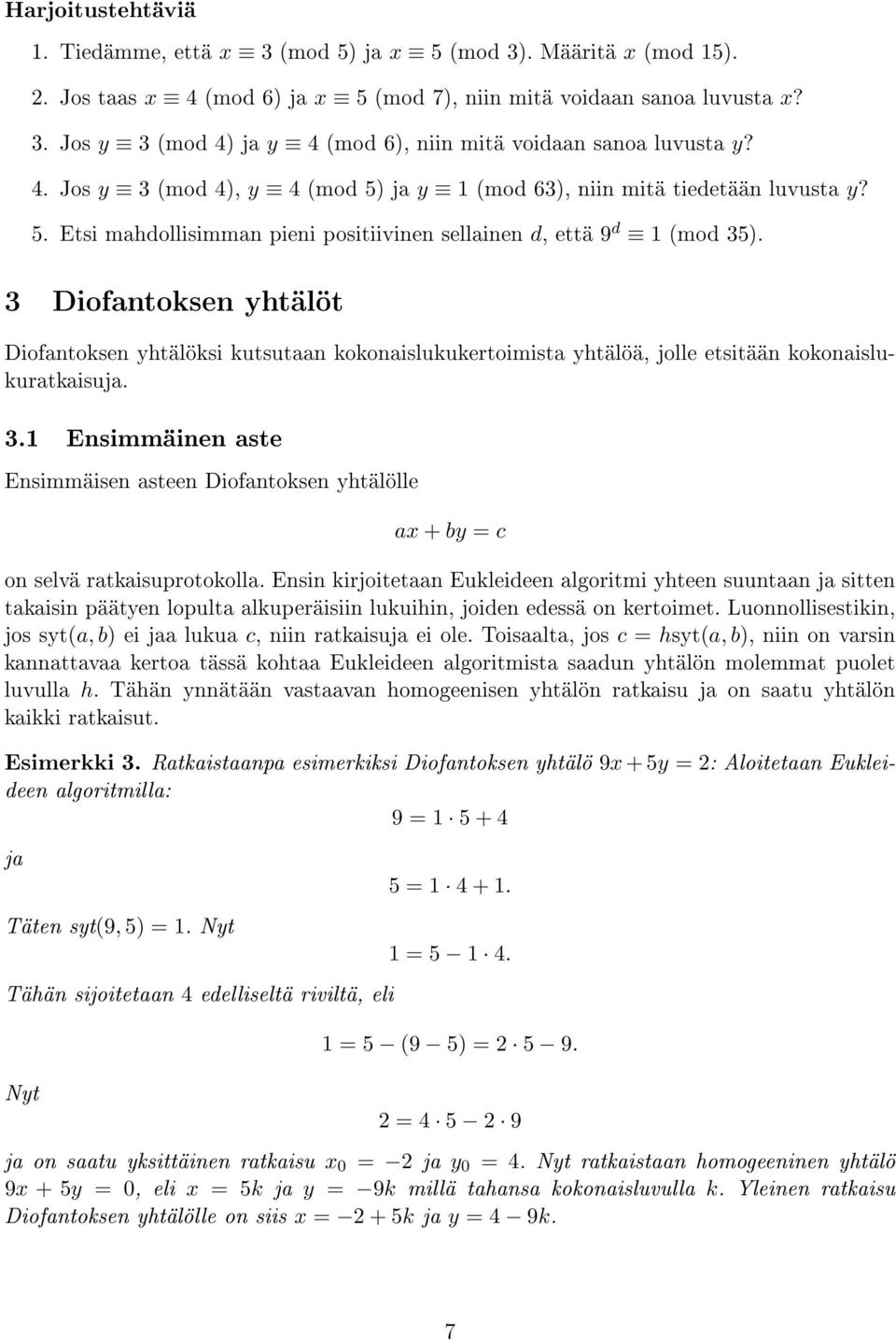 3 Diofantoksen yhtälöt Diofantoksen yhtälöksi kutsutaan kokonaislukukertoimista yhtälöä, jolle etsitään kokonaislukuratkaisuja. 3.